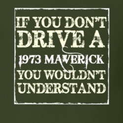 If You Dont Drive A 1973 Maverick You Wouldnt Understand T Shirt