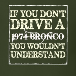If You Dont Drive A 1974 Bronco You Wouldnt Understand T Shirt