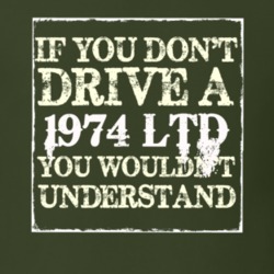 If You Dont Drive A 1974 LTD You Wouldnt Understand T Shirt