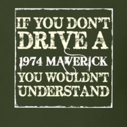 If You Dont Drive A 1974 Maverick You Wouldnt Understand T Shirt