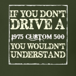 If You Dont Drive A 1975 Custom 511 You Wouldnt Understand T Shirt