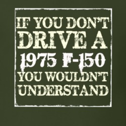 If You Dont Drive A 1975 F-150 You Wouldnt Understand T Shirt