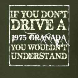 If You Dont Drive A 1975 Granada You Wouldnt Understand T Shirt