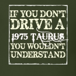 If You Dont Drive A 1975 Taurus You Wouldnt Understand T Shirt