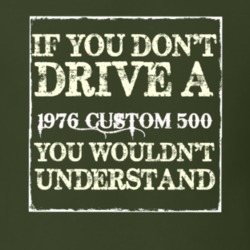If You Dont Drive A 1976 Custom 512 You Wouldnt Understand T Shirt