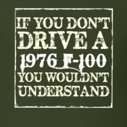 If You Dont Drive A 1976 F-100 You Wouldnt Understand T Shirt