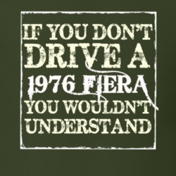 If You Dont Drive A 1976 Fiera You Wouldnt Understand T Shirt