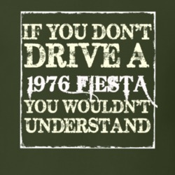 If You Dont Drive A 1976 Fiesta You Wouldnt Understand T Shirt