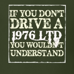 If You Dont Drive A 1976 LTD You Wouldnt Understand T Shirt