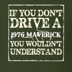 If You Dont Drive A 1976 Maverick You Wouldnt Understand T Shirt
