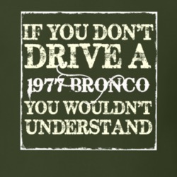 If You Dont Drive A 1977 Bronco You Wouldnt Understand T Shirt