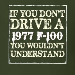 If You Dont Drive A 1977 F-100 You Wouldnt Understand T Shirt