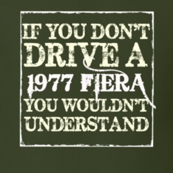 If You Dont Drive A 1977 Fiera You Wouldnt Understand T Shirt