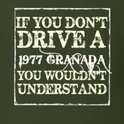 If You Dont Drive A 1977 Granada You Wouldnt Understand T Shirt