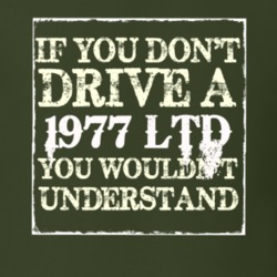 If You Dont Drive A 1977 LTD You Wouldnt Understand T Shirt