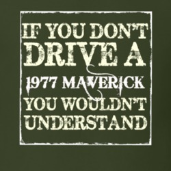 If You Dont Drive A 1977 Maverick You Wouldnt Understand T Shirt