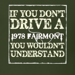 If You Dont Drive A 1978 Fairmont You Wouldnt Understand T Shirt