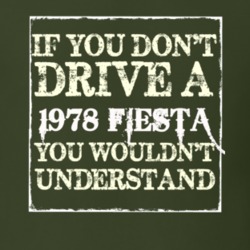 If You Dont Drive A 1978 Fiesta You Wouldnt Understand T Shirt