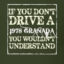 If You Dont Drive A 1978 Granada You Wouldnt Understand T Shirt