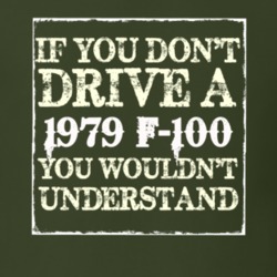 If You Dont Drive A 1979 F-100 You Wouldnt Understand T Shirt
