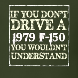 If You Dont Drive A 1979 F-150 You Wouldnt Understand T Shirt