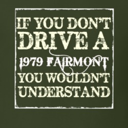 If You Dont Drive A 1979 Fairmont You Wouldnt Understand T Shirt