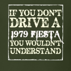 If You Dont Drive A 1979 Fiesta You Wouldnt Understand T Shirt