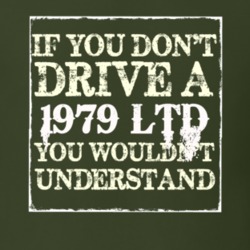 If You Dont Drive A 1979 LTD You Wouldnt Understand T Shirt