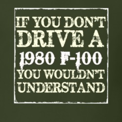 If You Dont Drive A 1980 F-100 You Wouldnt Understand T Shirt