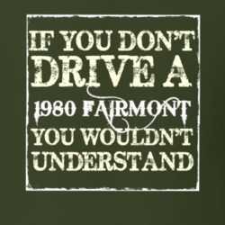 If You Dont Drive A 1980 Fairmont You Wouldnt Understand T Shirt