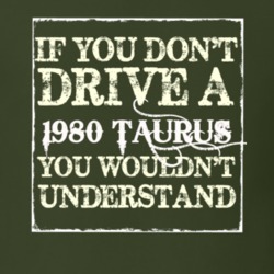If You Dont Drive A 1980 Taurus You Wouldnt Understand T Shirt