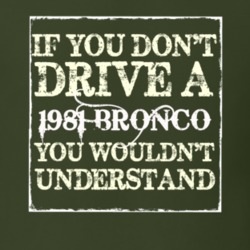 If You Dont Drive A 1981 Bronco You Wouldnt Understand T Shirt