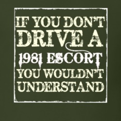 If You Dont Drive A 1981 Escort You Wouldnt Understand T Shirt