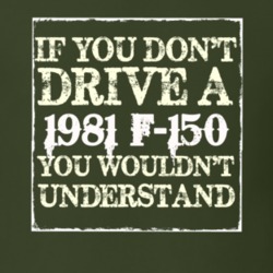 If You Dont Drive A 1981 F-150 You Wouldnt Understand T Shirt