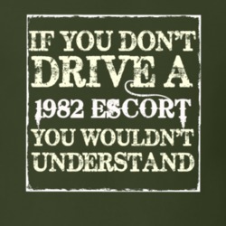 If You Dont Drive A 1982 Escort You Wouldnt Understand T Shirt