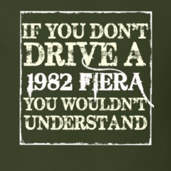 If You Dont Drive A 1982 Fiera You Wouldnt Understand T Shirt