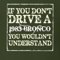 If You Dont Drive A 1983 Bronco You Wouldnt Understand T Shirt