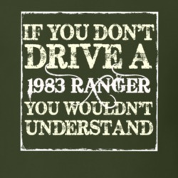 If You Dont Drive A 1983 Ranger You Wouldnt Understand T Shirt