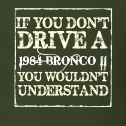 If You Dont Drive A 1984 Bronco II You Wouldnt Understand T Shirt