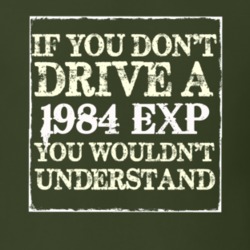 If You Dont Drive A 1984 EXP You Wouldnt Understand T Shirt