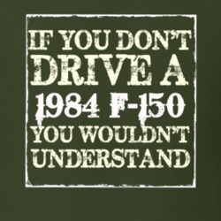If You Dont Drive A 1984 F-150 You Wouldnt Understand T Shirt