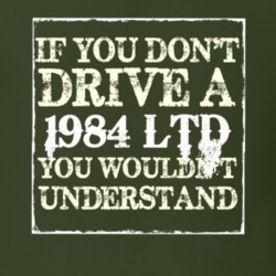 If You Dont Drive A 1984 LTD You Wouldnt Understand T Shirt