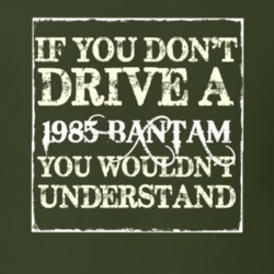 If You Dont Drive A 1985 Bantam You Wouldnt Understand T Shirt