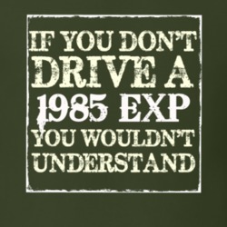 If You Dont Drive A 1985 EXP You Wouldnt Understand T Shirt