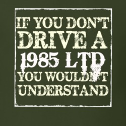 If You Dont Drive A 1985 LTD You Wouldnt Understand T Shirt