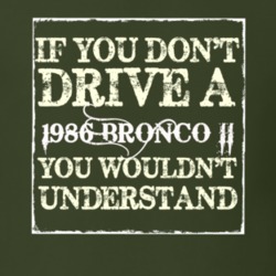 If You Dont Drive A 1986 Bronco II You Wouldnt Understand T Shirt
