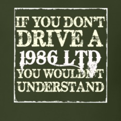 If You Dont Drive A 1986 LTD You Wouldnt Understand T Shirt