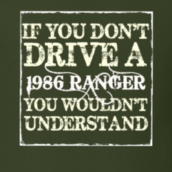 If You Dont Drive A 1986 Ranger You Wouldnt Understand T Shirt