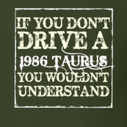 If You Dont Drive A 1986 Taurus You Wouldnt Understand T Shirt