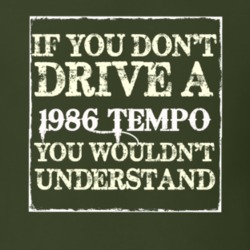 If You Dont Drive A 1986 Tempo You Wouldnt Understand T Shirt